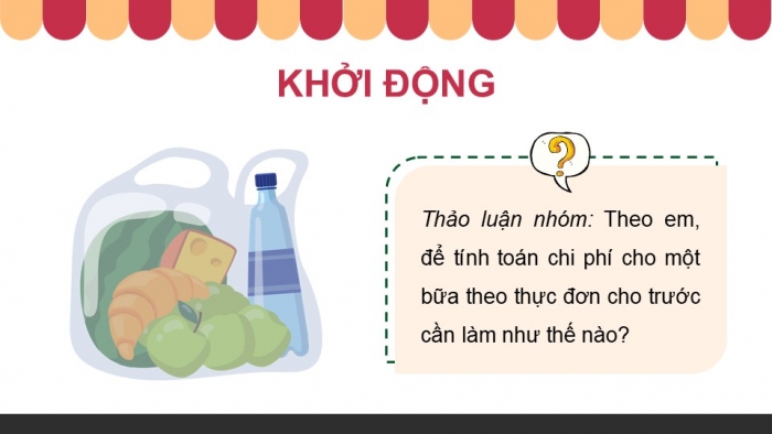 Giáo án điện tử Công nghệ 9 Chế biến thực phẩm Kết nối Bài 5: Dự án Tính toán chi phí bữa ăn theo thực đơn