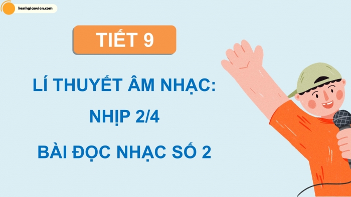 Giáo án điện tử Âm nhạc 5 kết nối Tiết 9: Lí thuyết âm nhạc Nhịp 2/4, Đọc nhạc Bài số 2