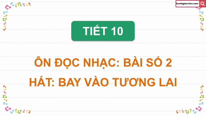 Giáo án điện tử Âm nhạc 5 kết nối Tiết 10: Ôn đọc nhạc Bài số 2, Hát Bay vào tương lai