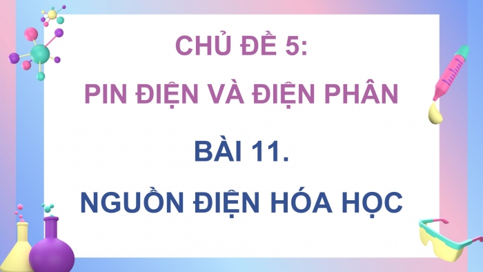 Giáo án điện tử Hóa học 12 cánh diều Bài 11: Nguồn điện hóa học