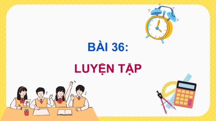 Giáo án điện tử Toán 5 cánh diều Bài 36: Luyện tập