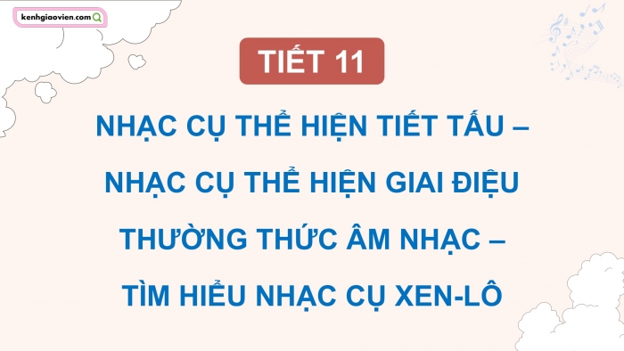 Giáo án điện tử Âm nhạc 5 cánh diều Tiết 11: Nhạc cụ Nhạc cụ thể hiện tiết tấu – Nhạc cụ thể hiện giai điệu, Thường thức âm nhạc – Tìm hiểu nhạc cụ Xen-lô