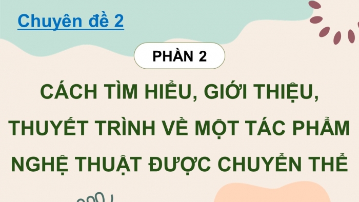 Giáo án điện tử chuyên đề Ngữ văn 12 cánh diều CĐ 2 Phần II: Cách tìm hiểu, giới thiệu, thuyết trình về một tác phẩm nghệ thuật được chuyển thể