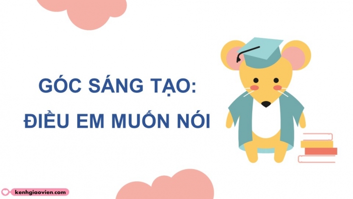 Giáo án điện tử Tiếng Việt 5 cánh diều Bài 7: Điều em muốn nói; Bài ca loài kiến