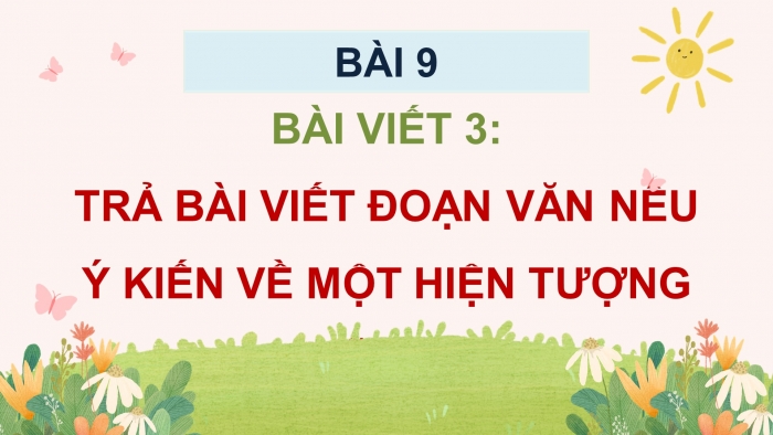 Giáo án điện tử Tiếng Việt 5 cánh diều Bài 9: Trả bài viết đoạn văn nêu ý kiến về một hiện tượng xã hội