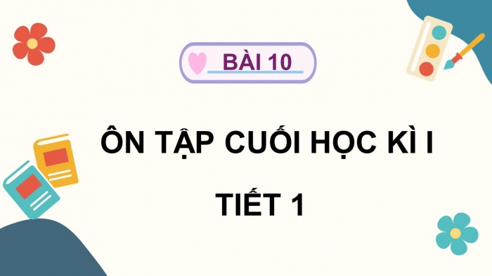 Giáo án điện tử Tiếng Việt 5 cánh diều Bài 10: Ôn tập cuối học kì I (Tiết 1 + 2)