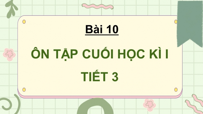 Giáo án điện tử Tiếng Việt 5 cánh diều Bài 10: Ôn tập cuối học kì I (Tiết 3 + 4)