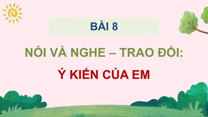 Giáo án điện tử Tiếng Việt 5 cánh diều Bài 8: Trao đổi Ý kiến của em