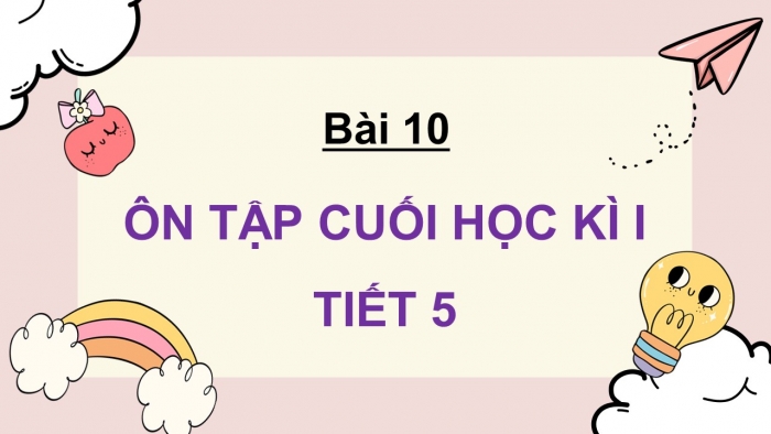 Giáo án điện tử Tiếng Việt 5 cánh diều Bài 10: Ôn tập cuối học kì I (Tiết 5 + 6 + 7)