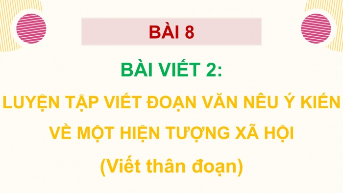 Giáo án điện tử Tiếng Việt 5 cánh diều Bài 8: Luyện tập viết đoạn văn nêu ý kiến về một hiện tượng xã hội (Viết thân đoạn)