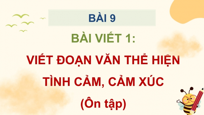 Giáo án điện tử Tiếng Việt 5 cánh diều Bài 9: Viết đoạn văn thể hiện tình cảm, cảm xúc (Ôn tập)