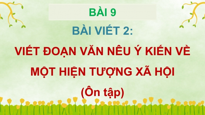 Giáo án điện tử Tiếng Việt 5 cánh diều Bài 9: Viết đoạn văn nêu ý kiến về một hiện tượng xã hội (Ôn tập)