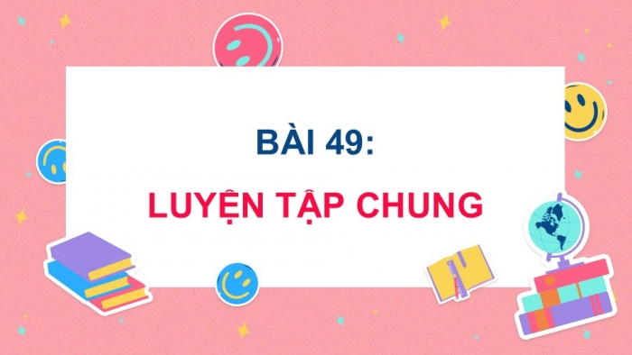 Giáo án điện tử Toán 5 cánh diều Bài 49: Ôn tập chung