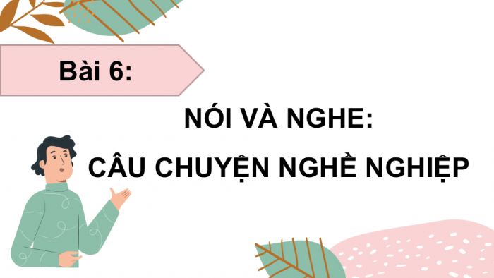 Giáo án điện tử Tiếng Việt 5 cánh diều Bài 6: Trao đổi Câu chuyện nghề nghiệp