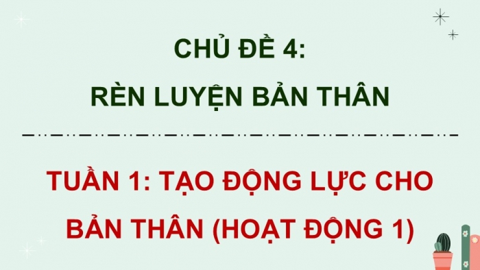 Giáo án điện tử Hoạt động trải nghiệm 9 kết nối Chủ đề 4 Tuần 1