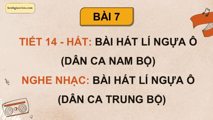 Giáo án điện tử Âm nhạc 9 kết nối Tiết 14: Hát Bài hát Lí ngựa ô (Dân ca Nam Bộ), Nghe nhạc Bài hát Lí ngựa ô (Dân ca Trung Bộ)