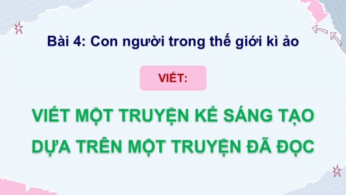 Giáo án điện tử Ngữ văn 9 chân trời Bài 4: Viết một truyện kể sáng tạo dựa trên một truyện đã đọc