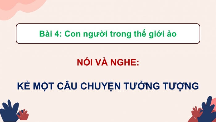 Giáo án điện tử Ngữ văn 9 chân trời Bài 4: Kể một câu chuyện tưởng tượng