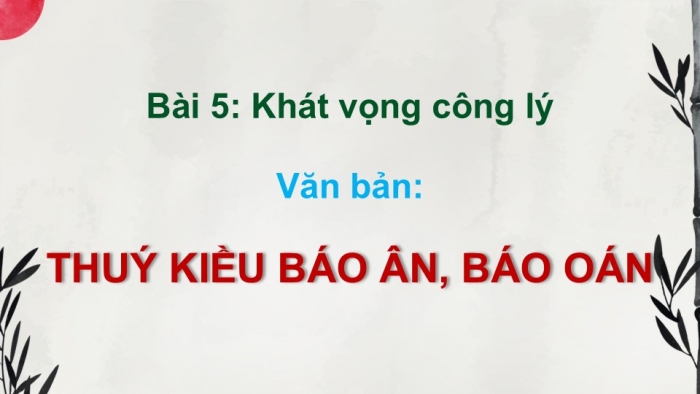 Giáo án điện tử Ngữ văn 9 chân trời Bài 5: Thúy Kiều báo ân, báo oán (Nguyễn Du)