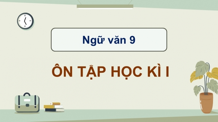 Giáo án điện tử Ngữ văn 9 chân trời Bài Ôn tập cuối học kì I