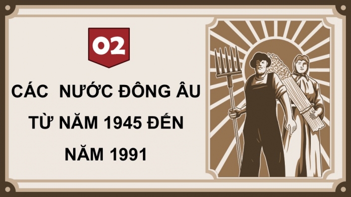 Giáo án điện tử Lịch sử 9 kết nối Bài 10: Liên Xô và Đông Âu từ năm 1945 đến năm 1991 (P2)