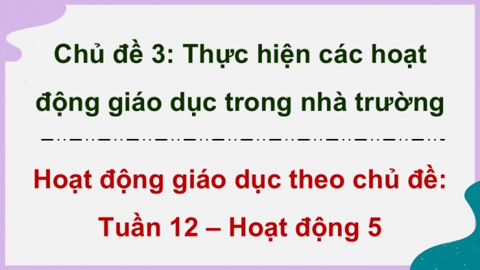 Giáo án điện tử Hoạt động trải nghiệm 9 chân trời bản 2 Chủ đề 3 Tuần 12