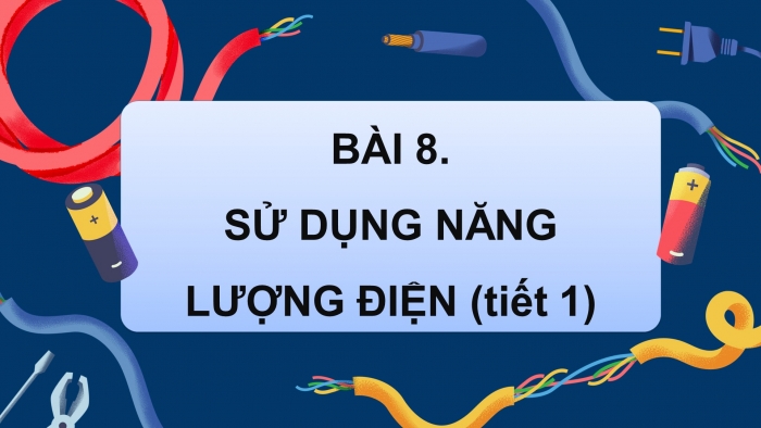 Giáo án điện tử Khoa học 5 kết nối Bài 8: Sử dụng năng lượng điện