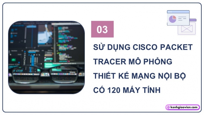 Giáo án điện tử Khoa học máy tính 12 chân trời Bài B7: Thực hành thiết kế mạng nội bộ (P2)