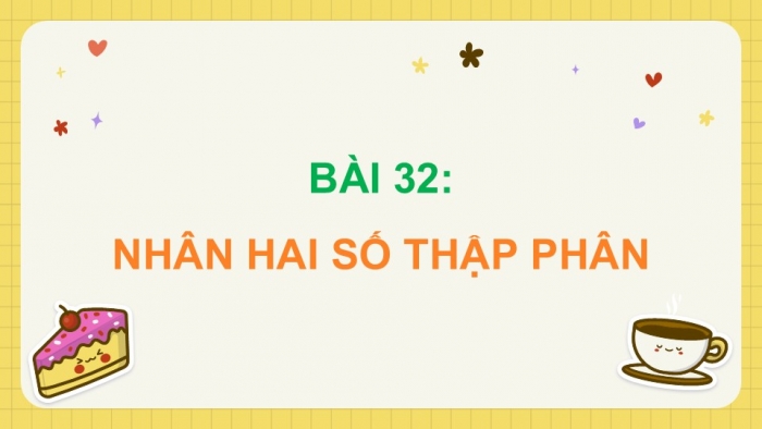 Giáo án PPT dạy thêm Toán 5 Chân trời bài 32: Nhân hai số thập phân