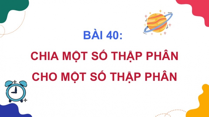 Giáo án PPT dạy thêm Toán 5 Chân trời bài 40: Chia một số thập phân cho một số thập phân