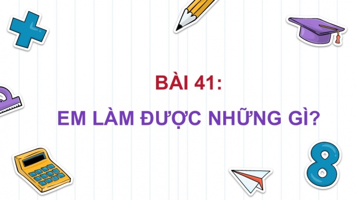 Giáo án PPT dạy thêm Toán 5 Chân trời bài 41: Em làm được những gì?