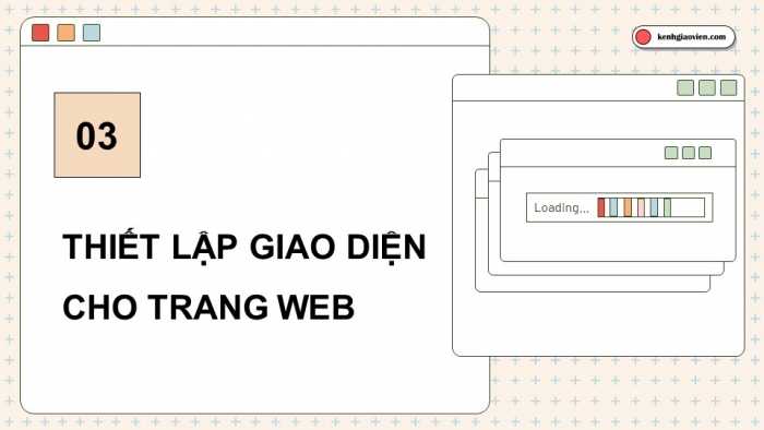 Giáo án điện tử Tin học ứng dụng 12 chân trời Bài E1: Tạo trang web, thiết lập giao diện và xem trước trang web (P2)