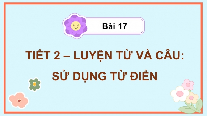 Giáo án điện tử Tiếng Việt 5 kết nối Bài 17: Sử dụng từ điển