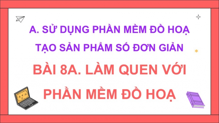 Giáo án điện tử Tin học 5 kết nối Bài 8A: Làm quen với phần mềm đồ họa