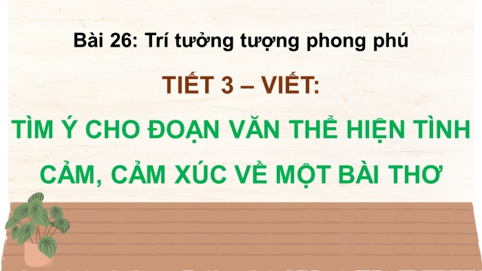 Giáo án điện tử Tiếng Việt 5 kết nối Bài 26: Tìm ý cho đoạn văn thể hiện tình cảm, cảm xúc về một bài thơ