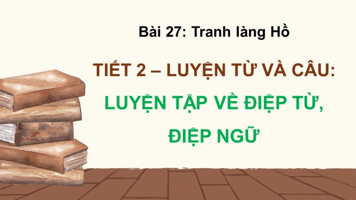 Giáo án điện tử Tiếng Việt 5 kết nối Bài 27: Luyện tập về điệp từ, điệp ngữ