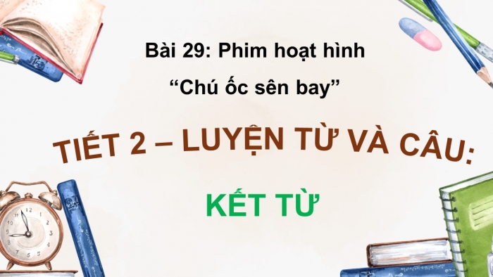 Giáo án điện tử Tiếng Việt 5 kết nối Bài 29: Kết từ