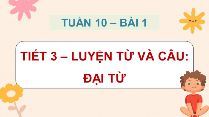 Giáo án điện tử Tiếng Việt 5 chân trời Bài 1: Đại từ