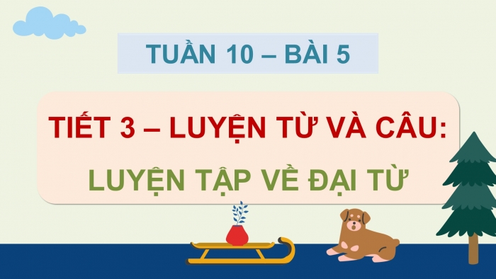 Giáo án điện tử Tiếng Việt 5 chân trời Bài 5: Luyện tập về đại từ