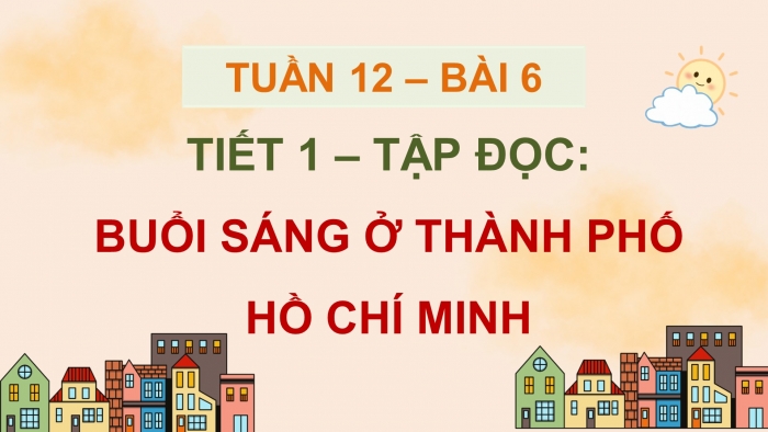 Giáo án điện tử Tiếng Việt 5 chân trời Bài 6: Buổi sáng ở Thành phố Hồ Chí Minh