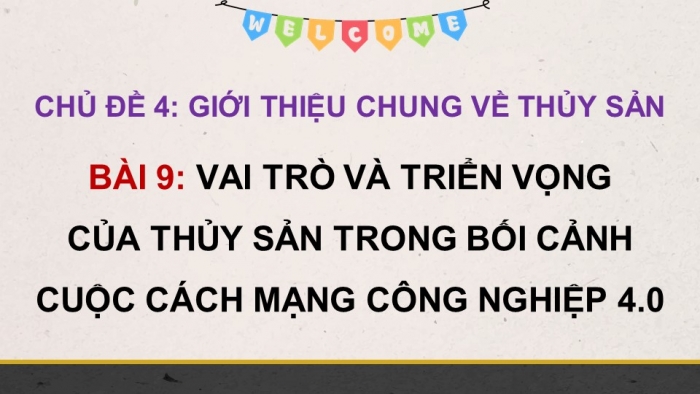 Giáo án điện tử Công nghệ 12 Lâm nghiệp Thủy sản Cánh diều Bài 9: Vai trò và triển vọng của thuỷ sản trong bối cảnh cuộc cách mạng công nghiệp 4.0