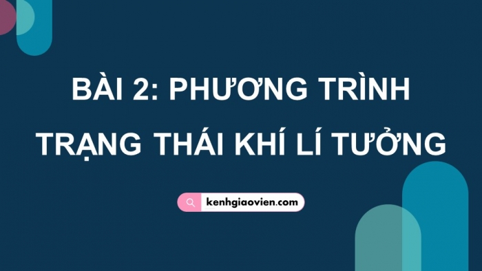 Giáo án điện tử Vật lí 12 cánh diều Bài 2: Phương trình trạng thái khí lí tưởng