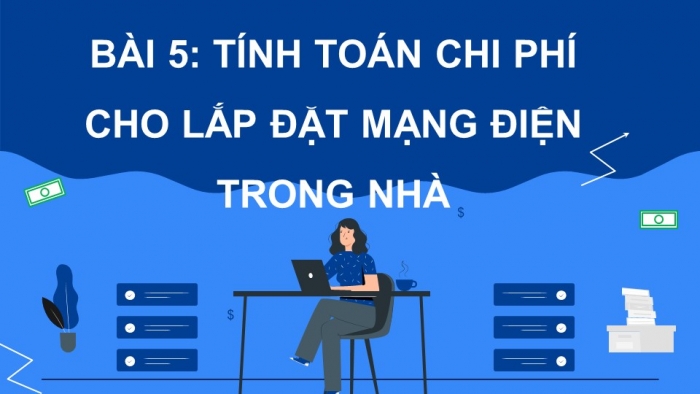 Giáo án điện tử Công nghệ 9 Lắp đặt mạng điện trong nhà Cánh diều Bài 5: Tính toán chi phí cho mạng điện trong nhà