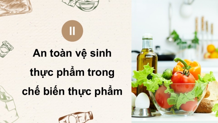 Giáo án điện tử Công nghệ 9 Chế biến thực phẩm Kết nối Bài 4: An toàn lao động và an toàn vệ sinh thực phẩm (P2)