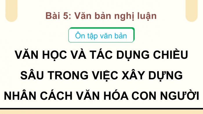 Giáo án PPT dạy thêm Ngữ văn 12 Cánh diều bài 5: Văn học và tác dụng chiều sâu trong việc xây dựng nhân cách văn hóa con người (Hoàng Ngọc Hiến)