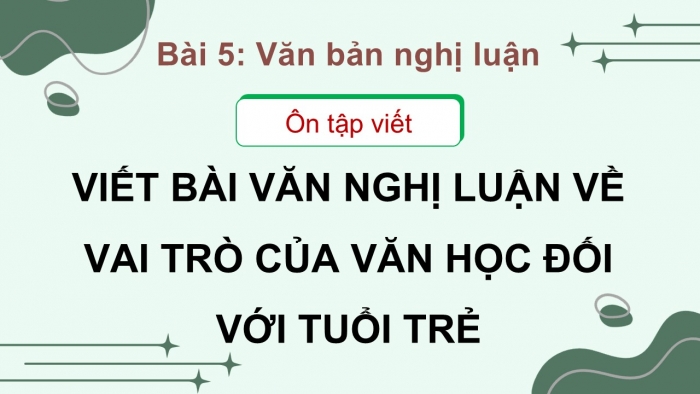 Giáo án PPT dạy thêm Ngữ văn 12 Cánh diều bài 5: Viết bài nghị luận về vai trò của văn học đối với tuổi trẻ