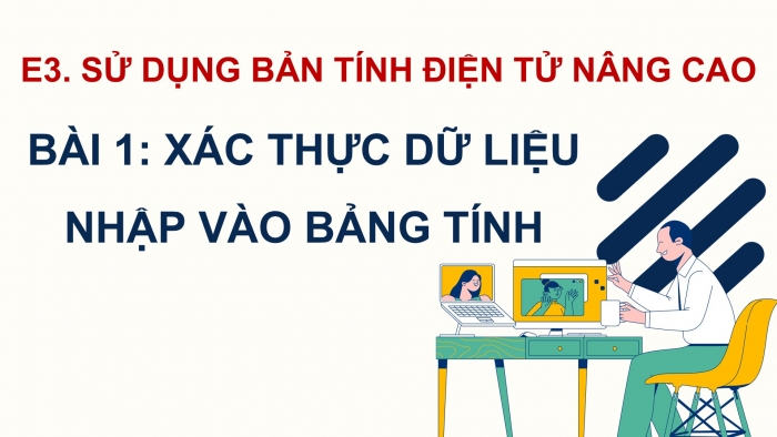 Giáo án điện tử Tin học 9 cánh diều Chủ đề E3 Bài 1: Xác thực dữ liệu nhập vào bảng tính