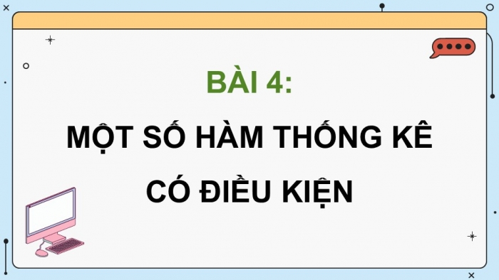 Giáo án điện tử Tin học 9 cánh diều Chủ đề E3 Bài 4: Một số hàm thống kê có điều kiện