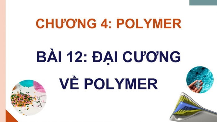 Giáo án điện tử Hoá học 12 kết nối Bài 12: Đại cương về polymer