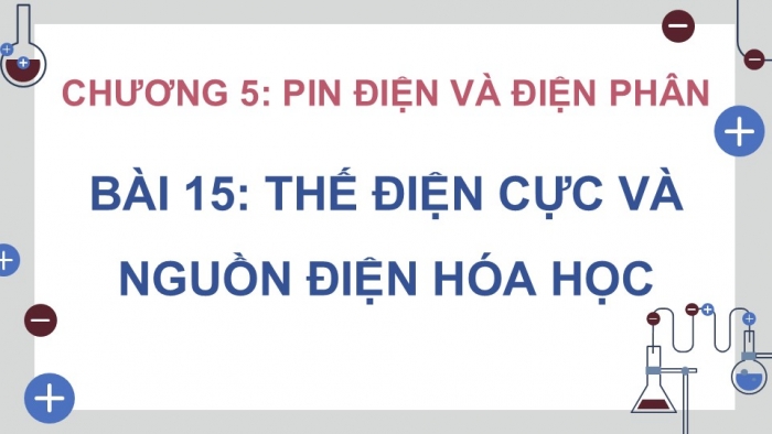 Giáo án điện tử Hoá học 12 kết nối Bài 15: Thế điện cực và nguồn điện hoá học